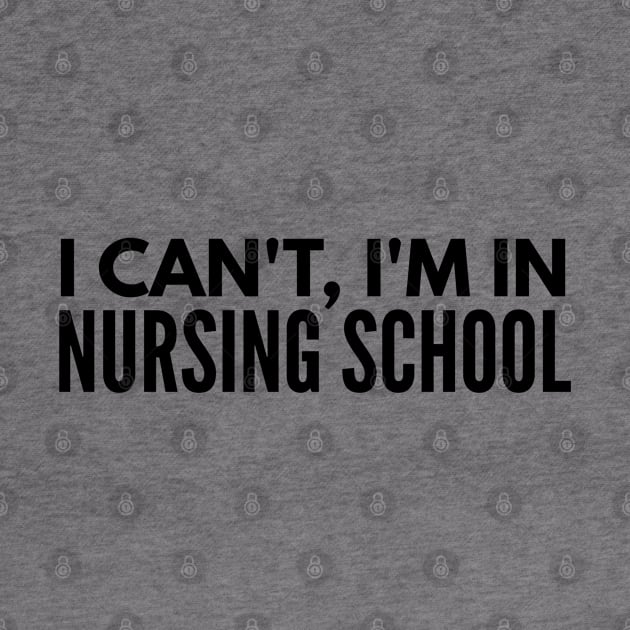 I Can't, I'm In Nursing School - Nurse by Textee Store